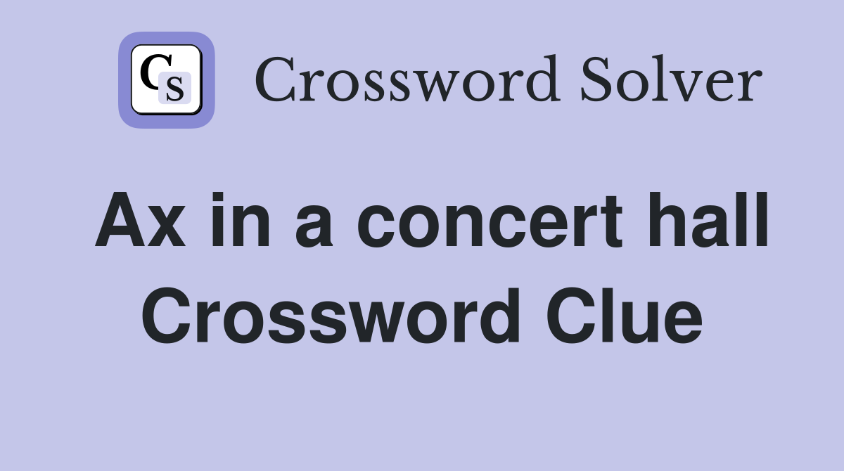 Ax in a concert hall Crossword Clue Answers Crossword Solver